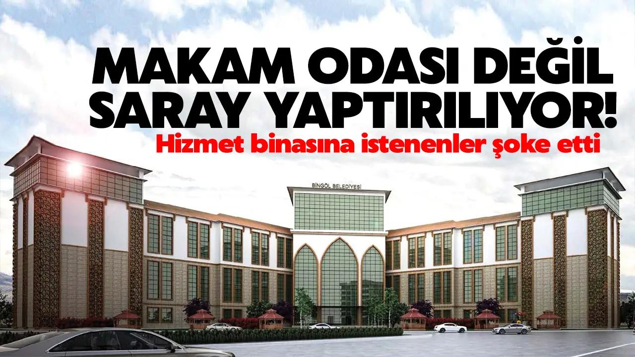 Bingöl Belediyesi’nin hizmet binasında makam odası değil saray yapılacak!