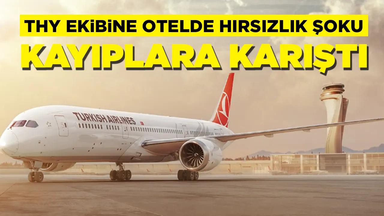 THY ekibine otelde hırsızlık şoku: Kayıplara karıştı