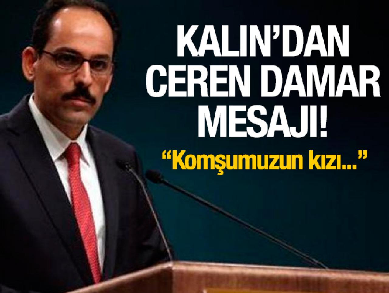 Kalın'dan komşusunun kızı Ceren Damar için taziye mesajı