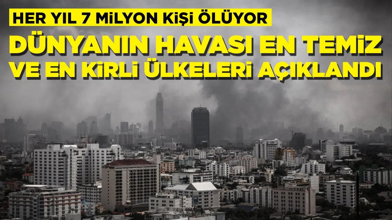 Dünyanın havası en temiz ve en kirli ülkeleri açıklandı