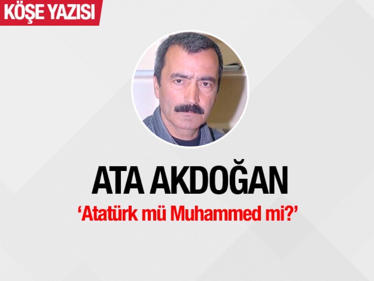 Atatürk mü, Muhammed mi?