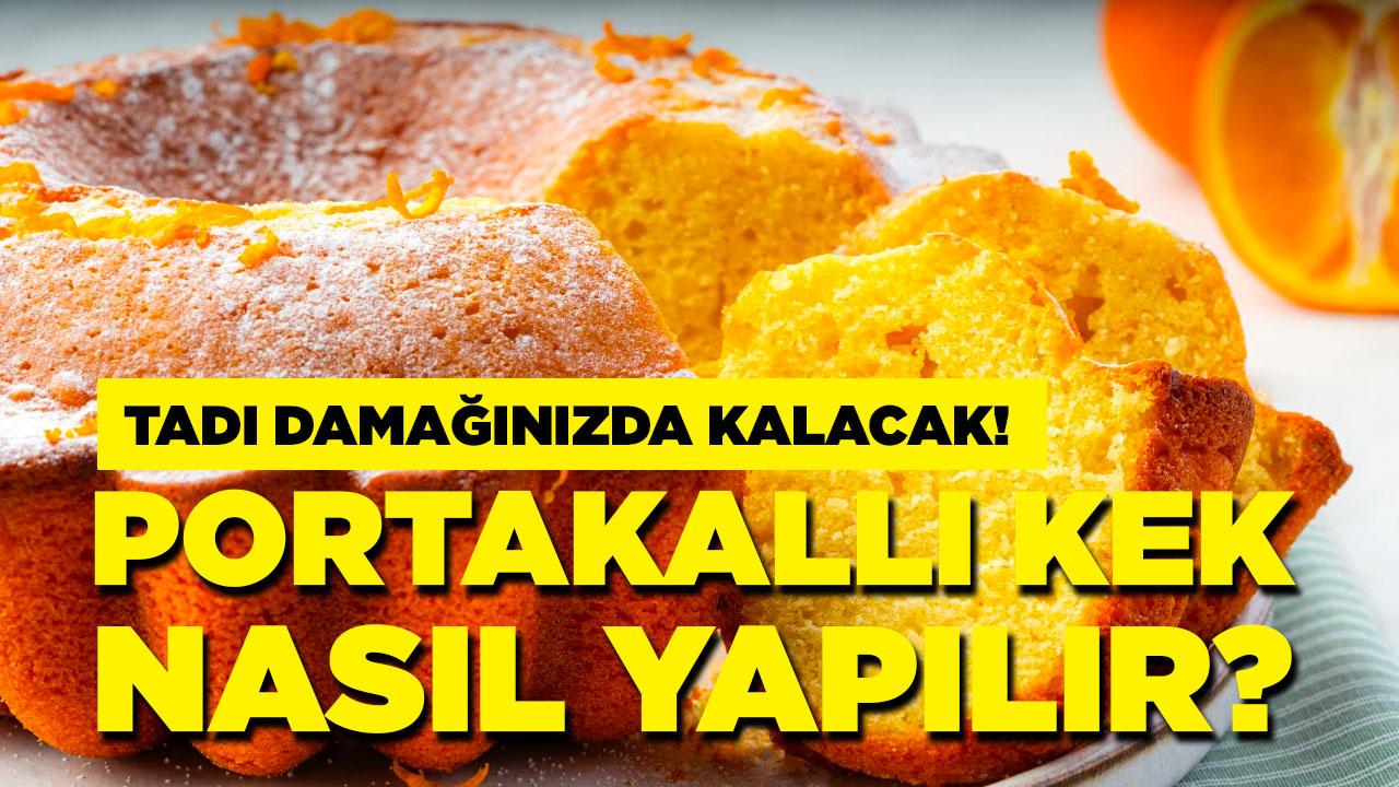 Portakallı kek tarifi, nasıl yapılır?