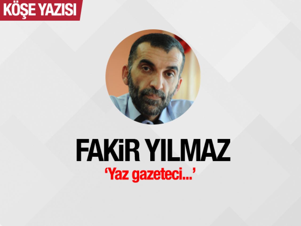 Yaz gazeteci...