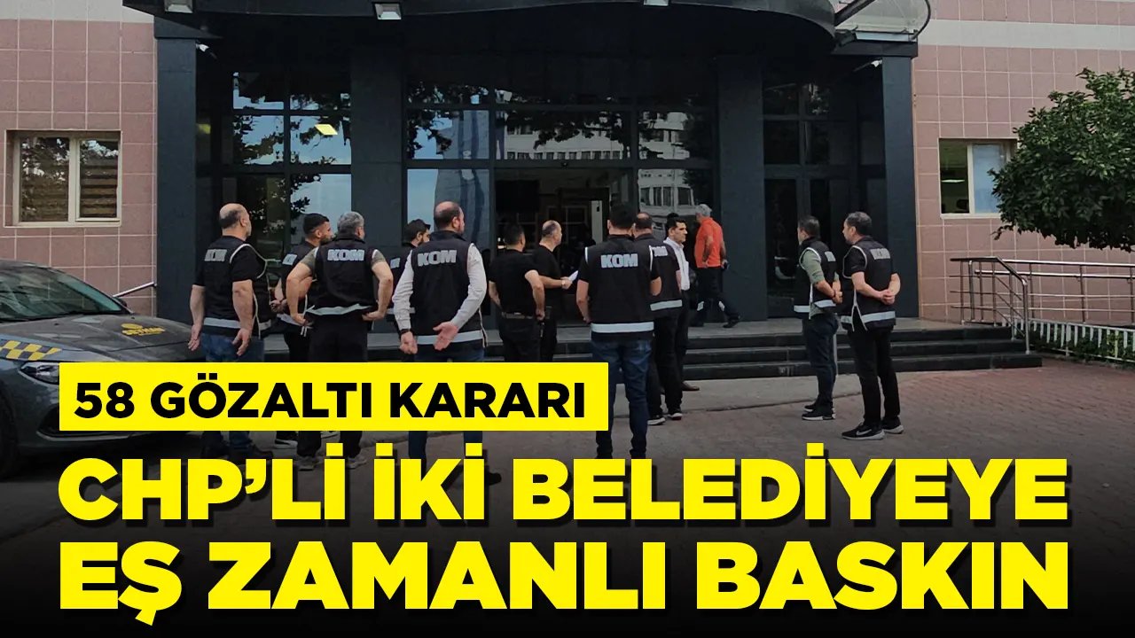 İki belediyeye operasyon: 58 gözaltı kararı