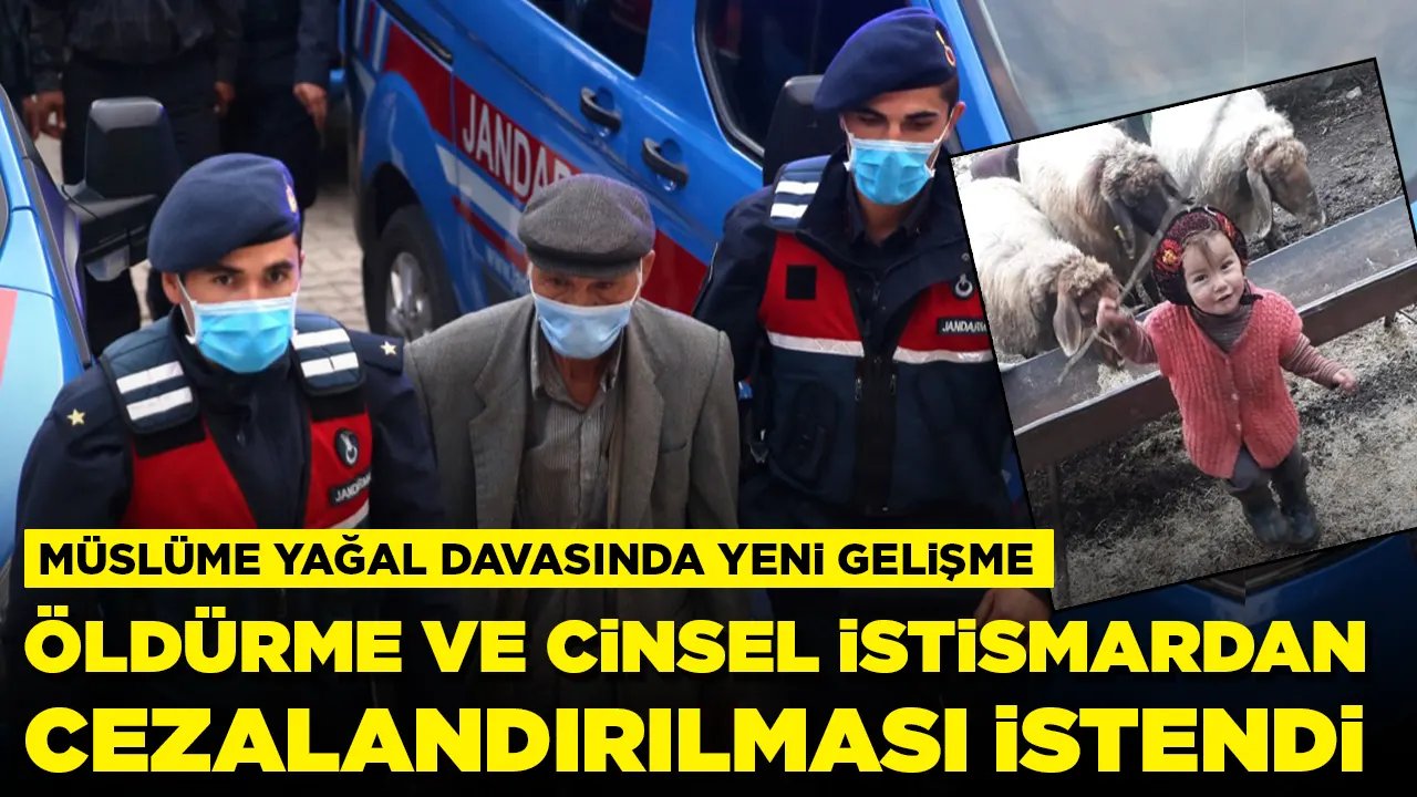 Müslüme Yağal davasında dedeye ‘cinayet’ ve ‘cinsel istismar’dan ceza talebi