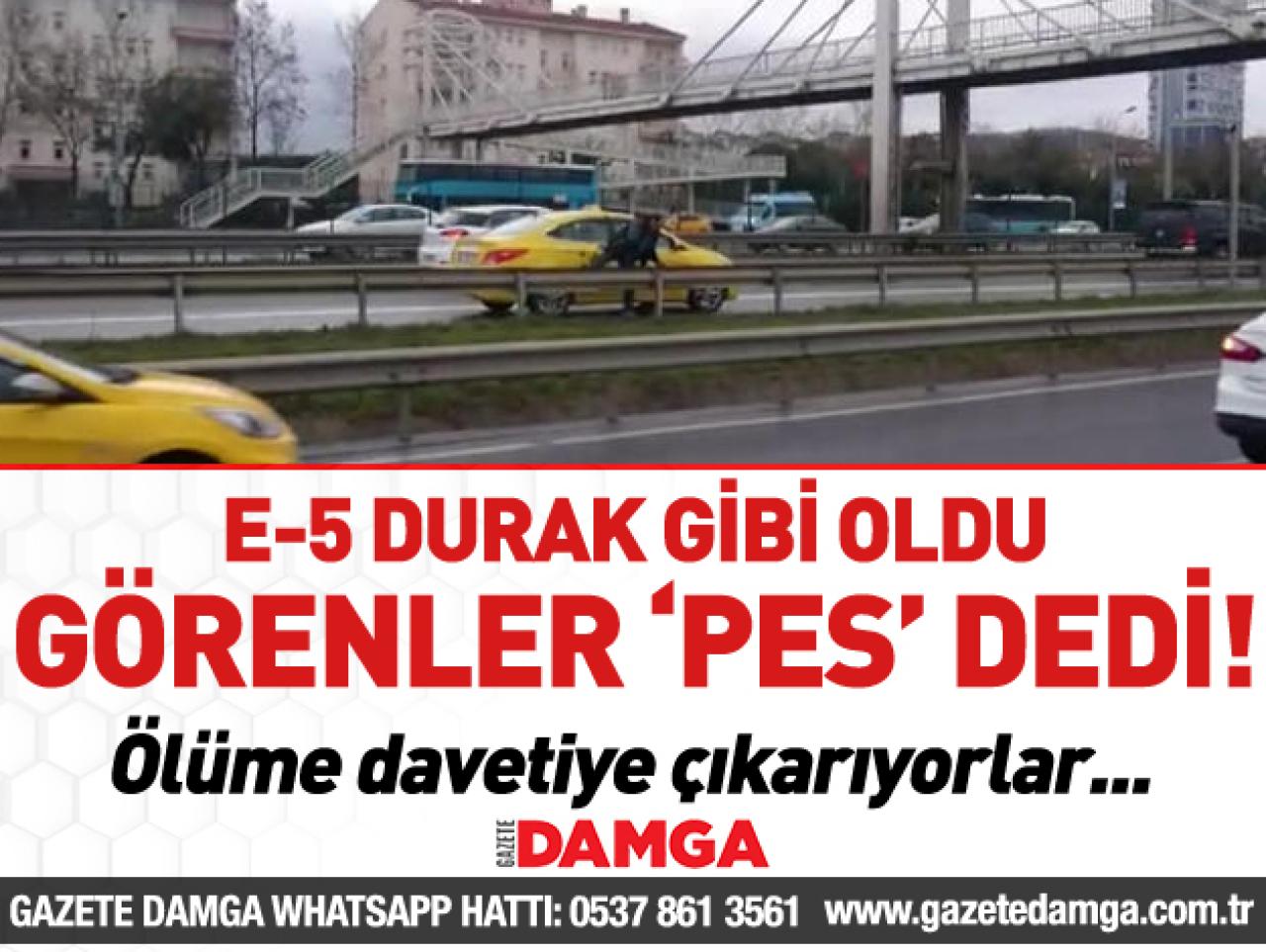 E-5'i ölüm meydanına çevirdiler!