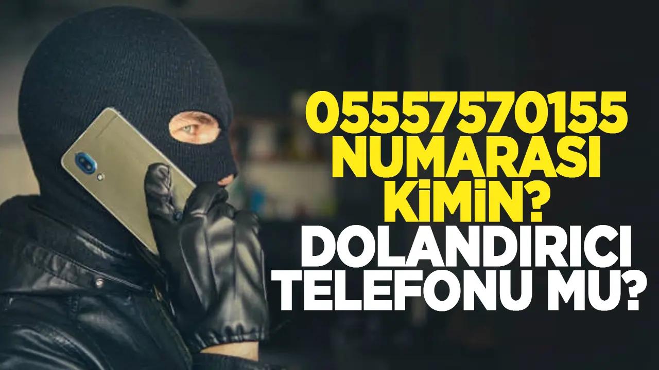 05557570155 numarası kimin? 05557570155 neden arıyor? 05557570155 dolandırıcı mı?