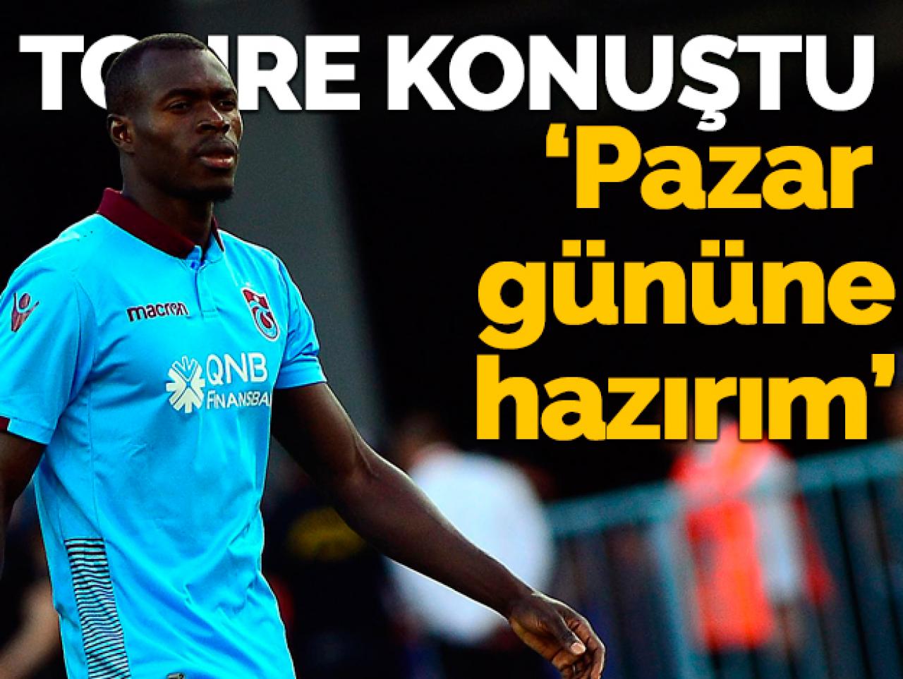 Zargo Toure: Pazar gününe hazırım