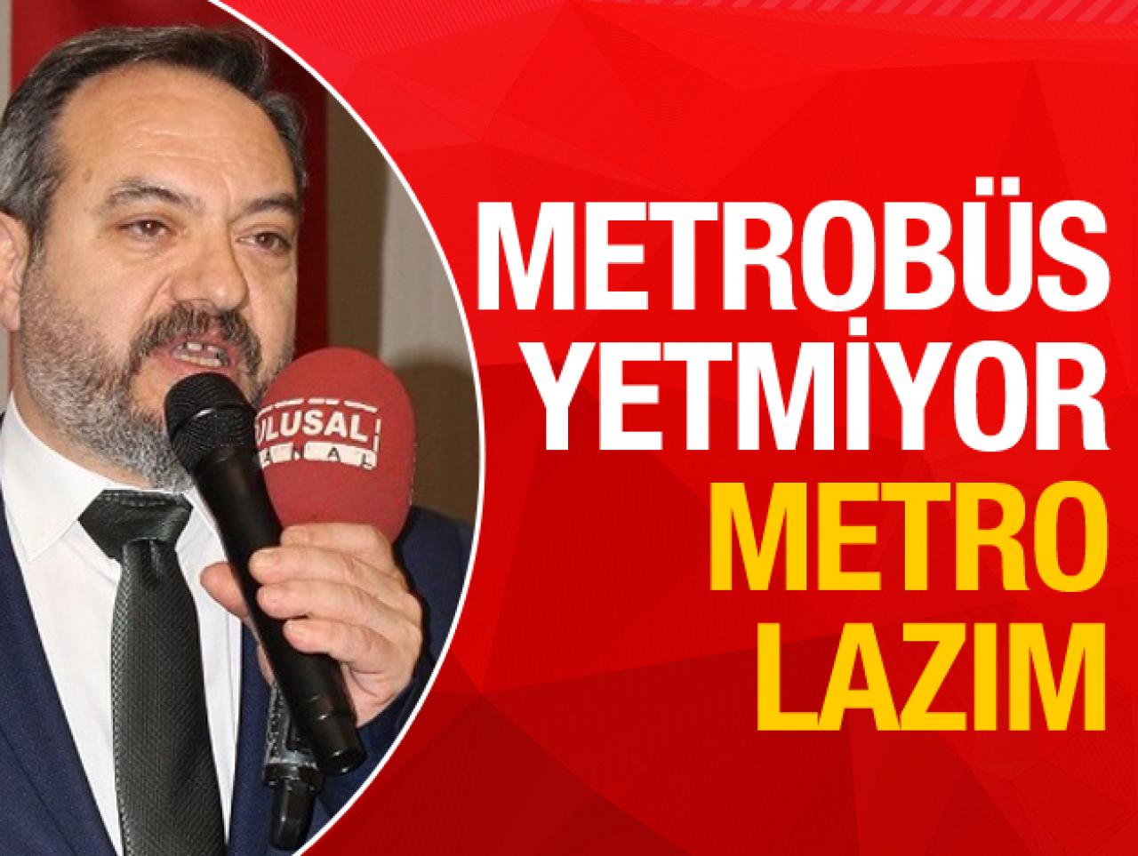 Metrobüs yetmiyor metroya ihtiyaç var