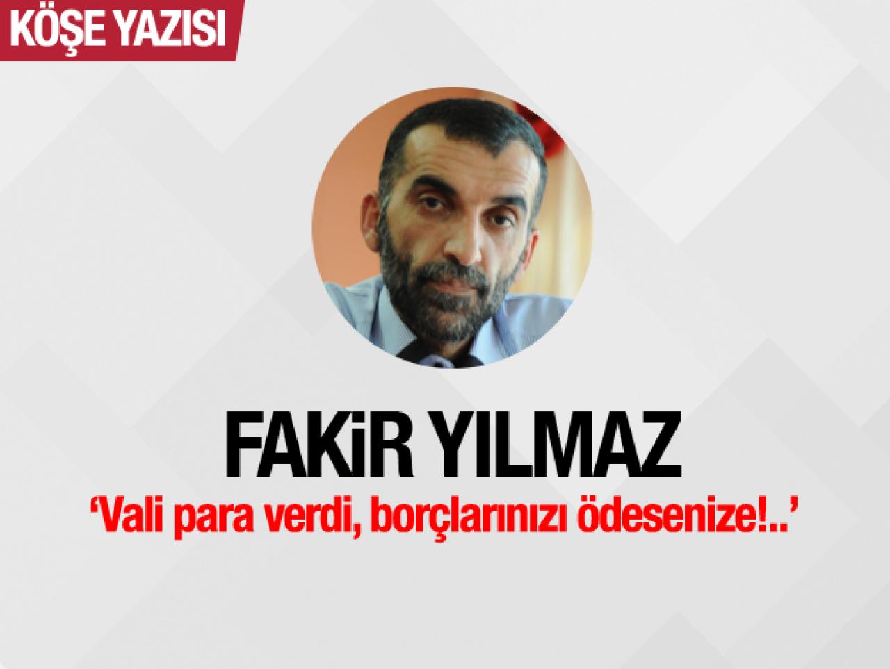 Vali para verdi, borçlarınızı ödesenize!..