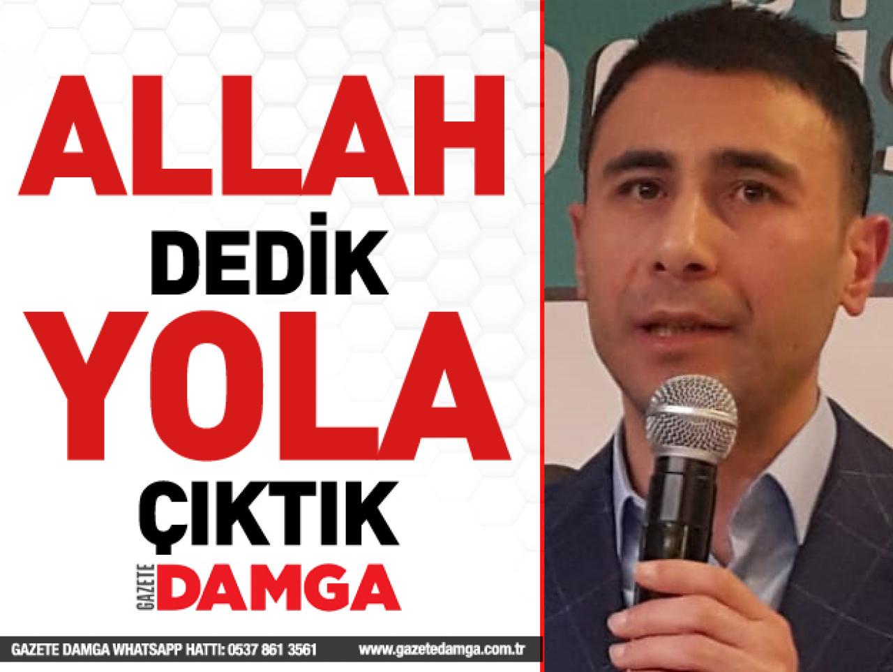 Allah dedik yola çıktık