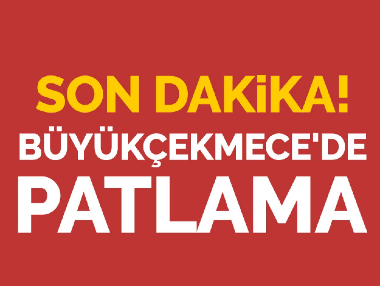 Büyükçekmece'de patlama!