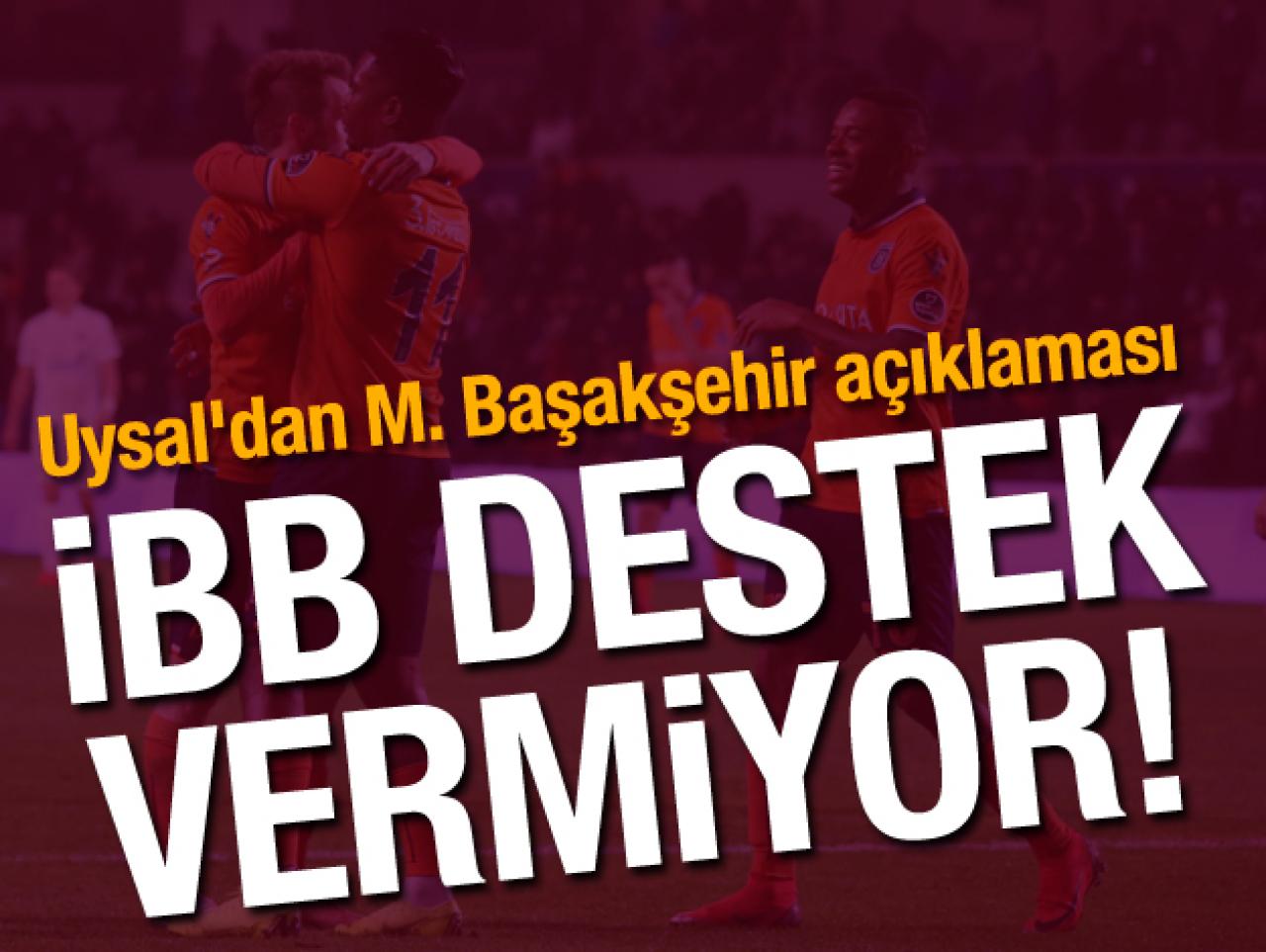 Mevlüt Uysal'dan Başakşehir açıklaması: İBB destek vermiyor