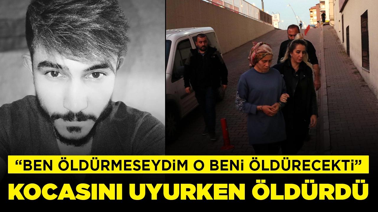 Kocasını uyurken öldürdü, ifadesi ortaya çıktı: 'Ben öldürmeseydim o öldürecekti'