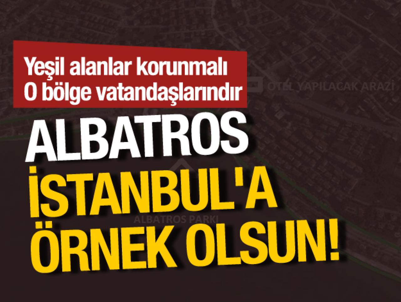 Albatros İstanbul'a örnek olsun