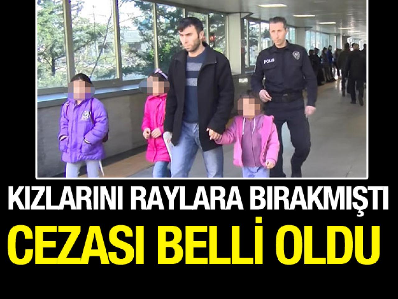 3 kızını metro raylarına bırakanb babaya 225 lira ceza!