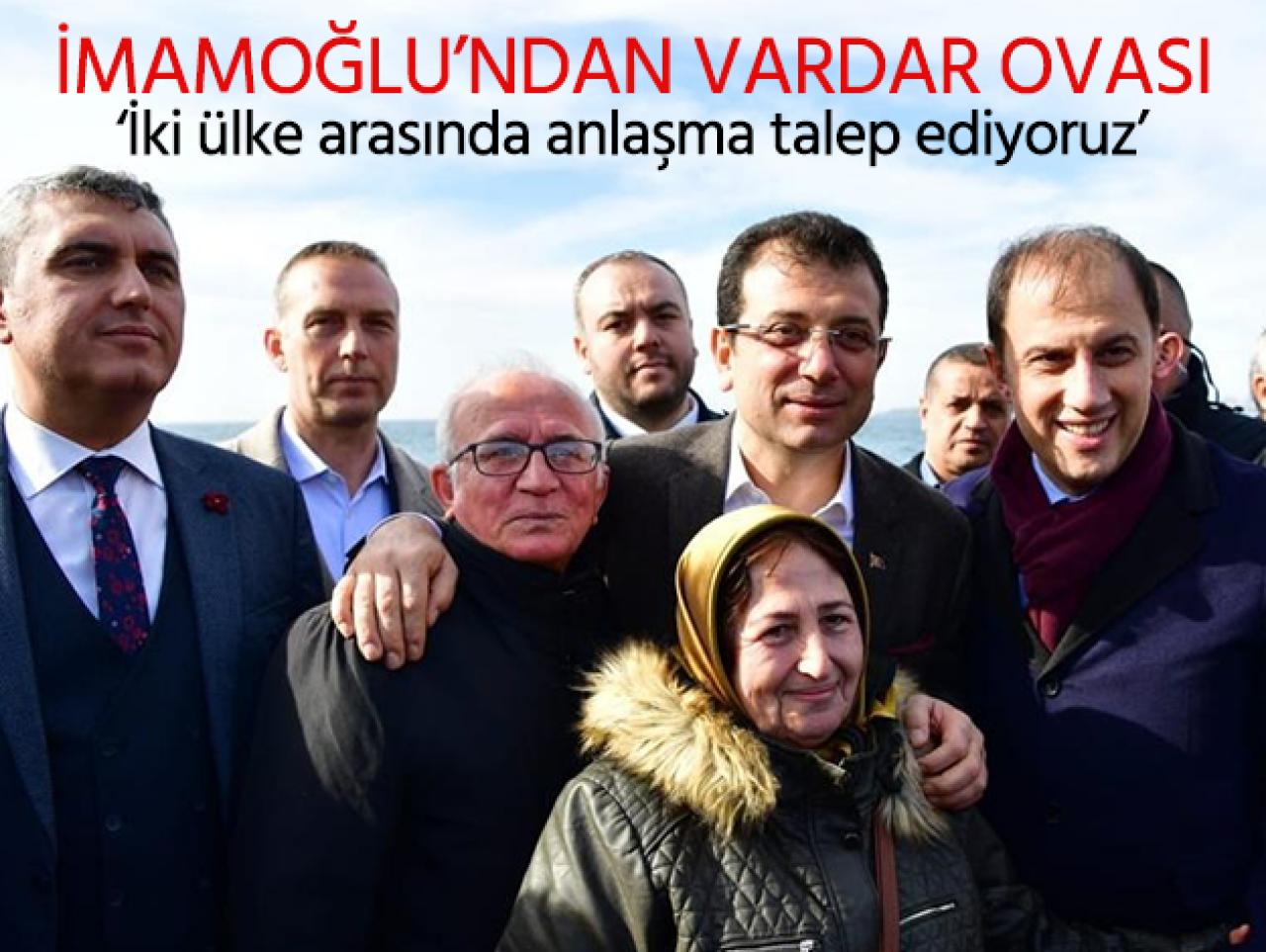 Ekrem İmamoğlu Vardar Ovası'nı söyledi