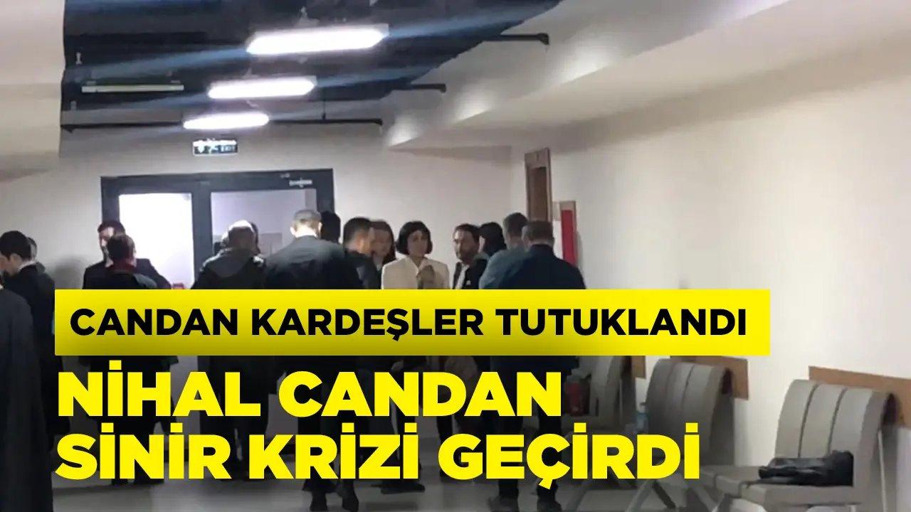 Nihal ve Bahar Candan kardeşler tutuklandı