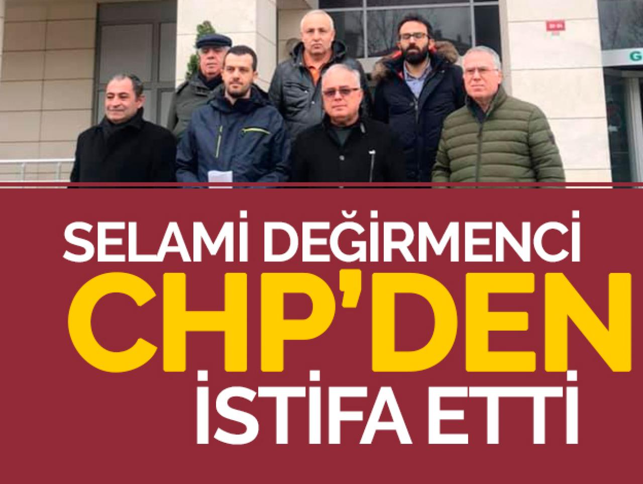 Selami Değirmenci CHP'den isitfa etti