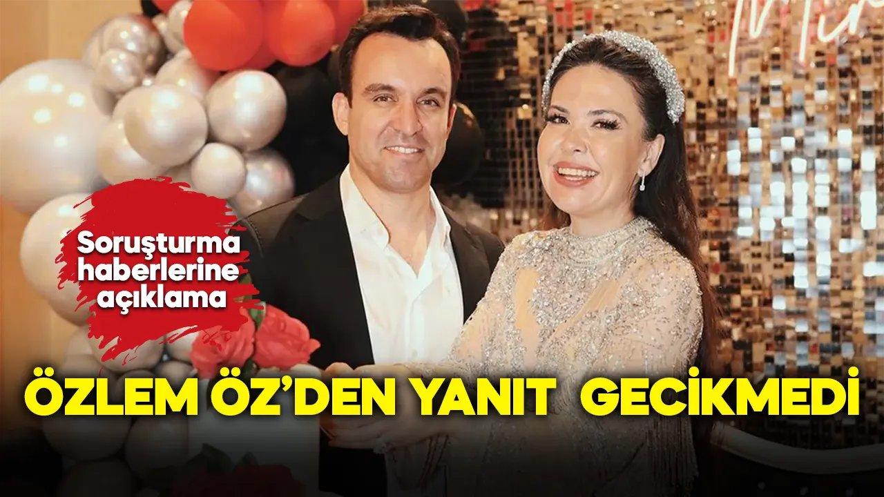 Özlem Öz soruşturma haberlerine yanıt verdi