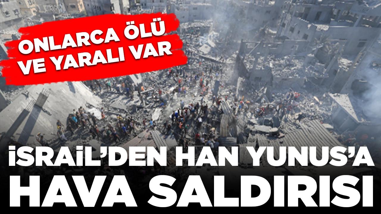 İsrail'den Han Yunus kentine hava saldırısı: Onlarca ölü ve yaralı var