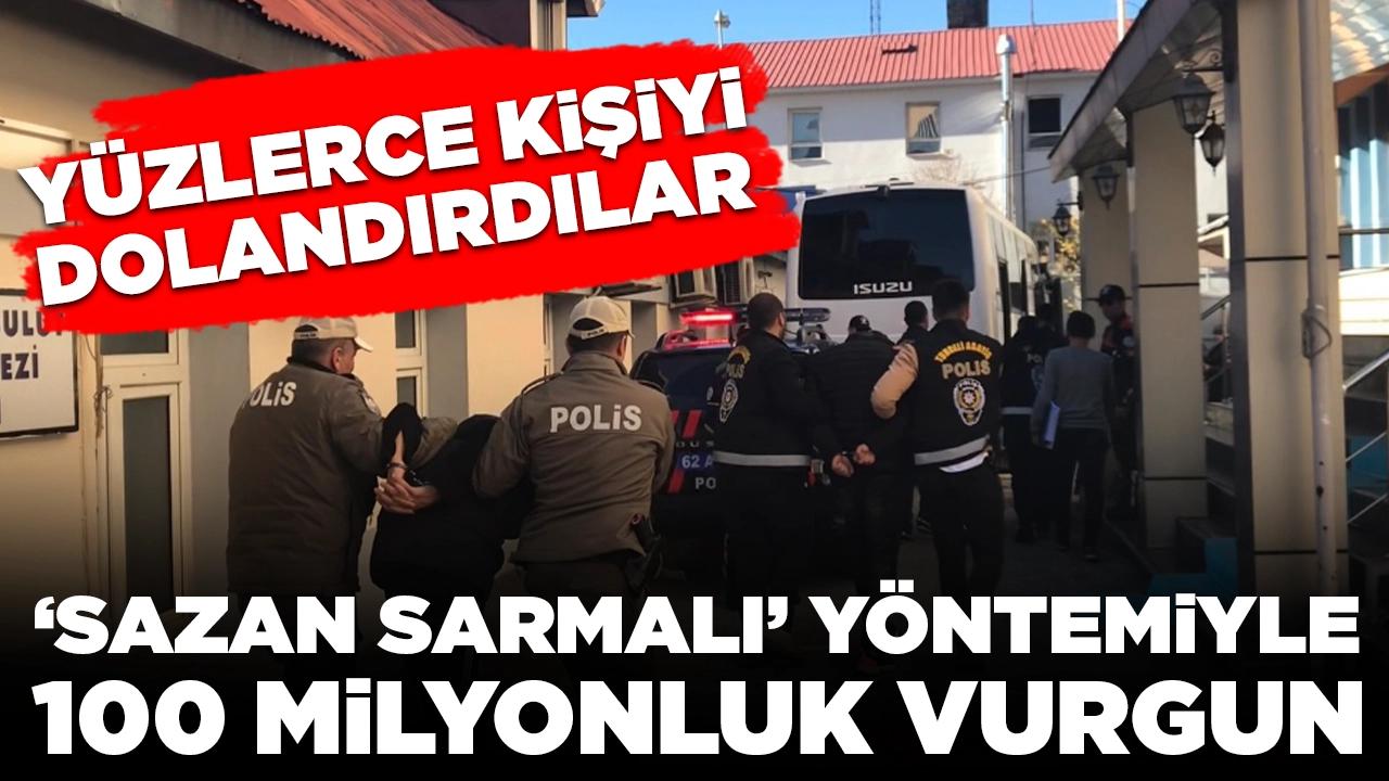 'Sazan sarmalı' yöntemiyle 100 milyon liralık vurgun: Yüzlerce kişiyi dolandırdılar