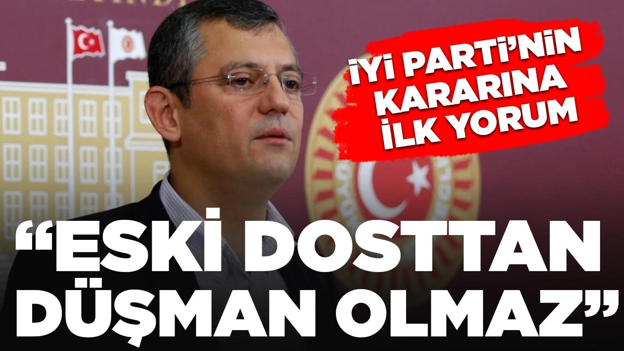 Özgür Özel'den İYİ Parti'nin kararına ilişkin ilk açıklama