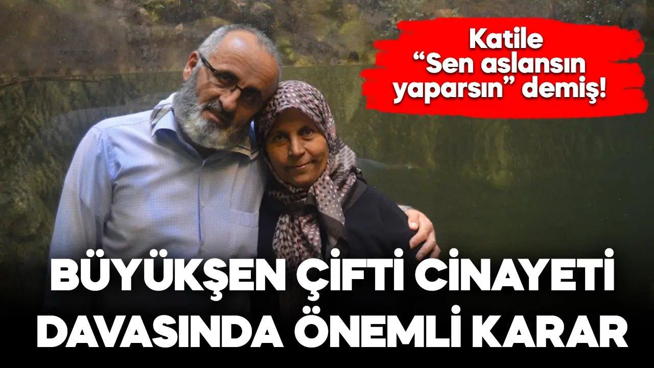 Büyükşen çifti cinayeti davasında önemli karar