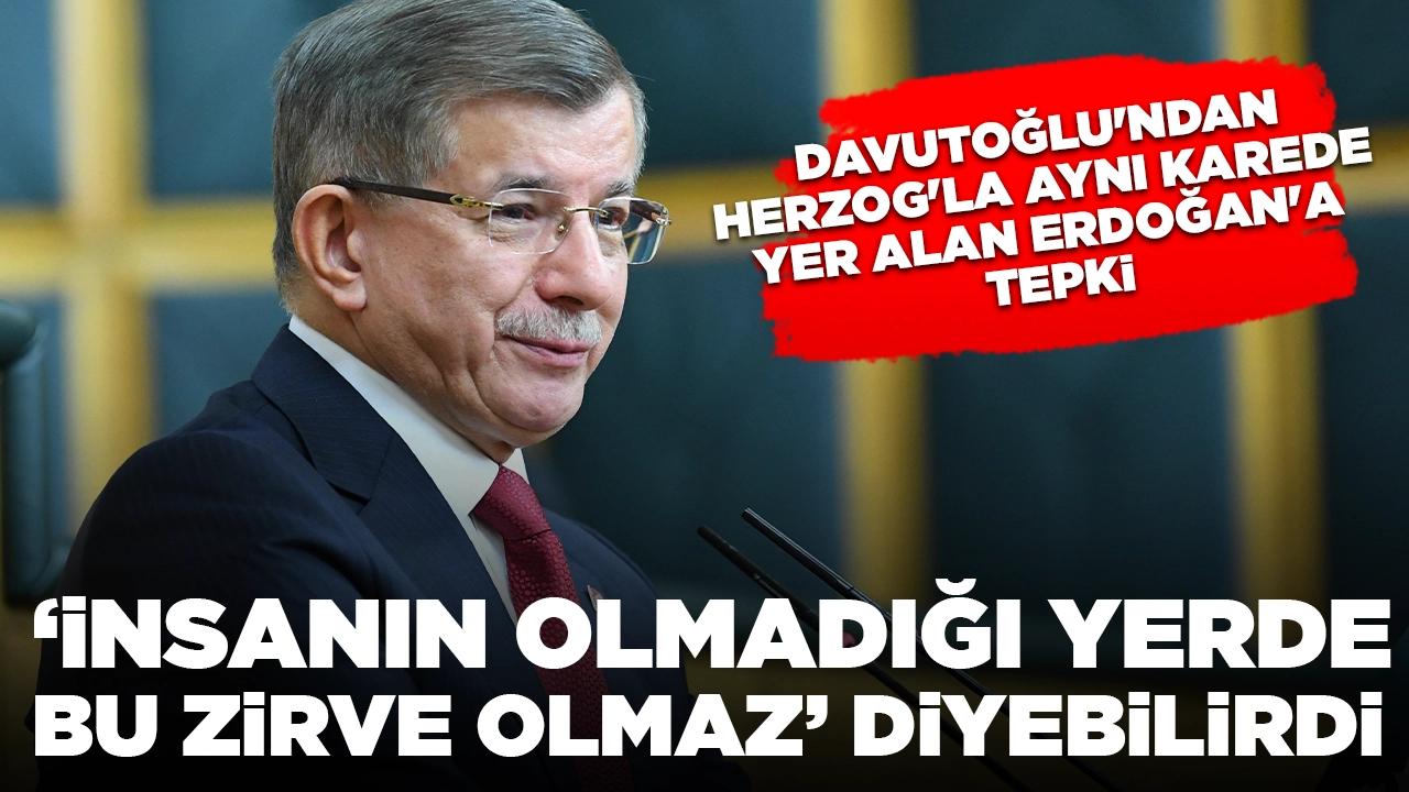 Davutoğlu'ndan Herzog'la aynı karede yer alan Erdoğan'a tepki: 'İnsanın olmadığı yerde bu zirve olmaz' diyebilirdi