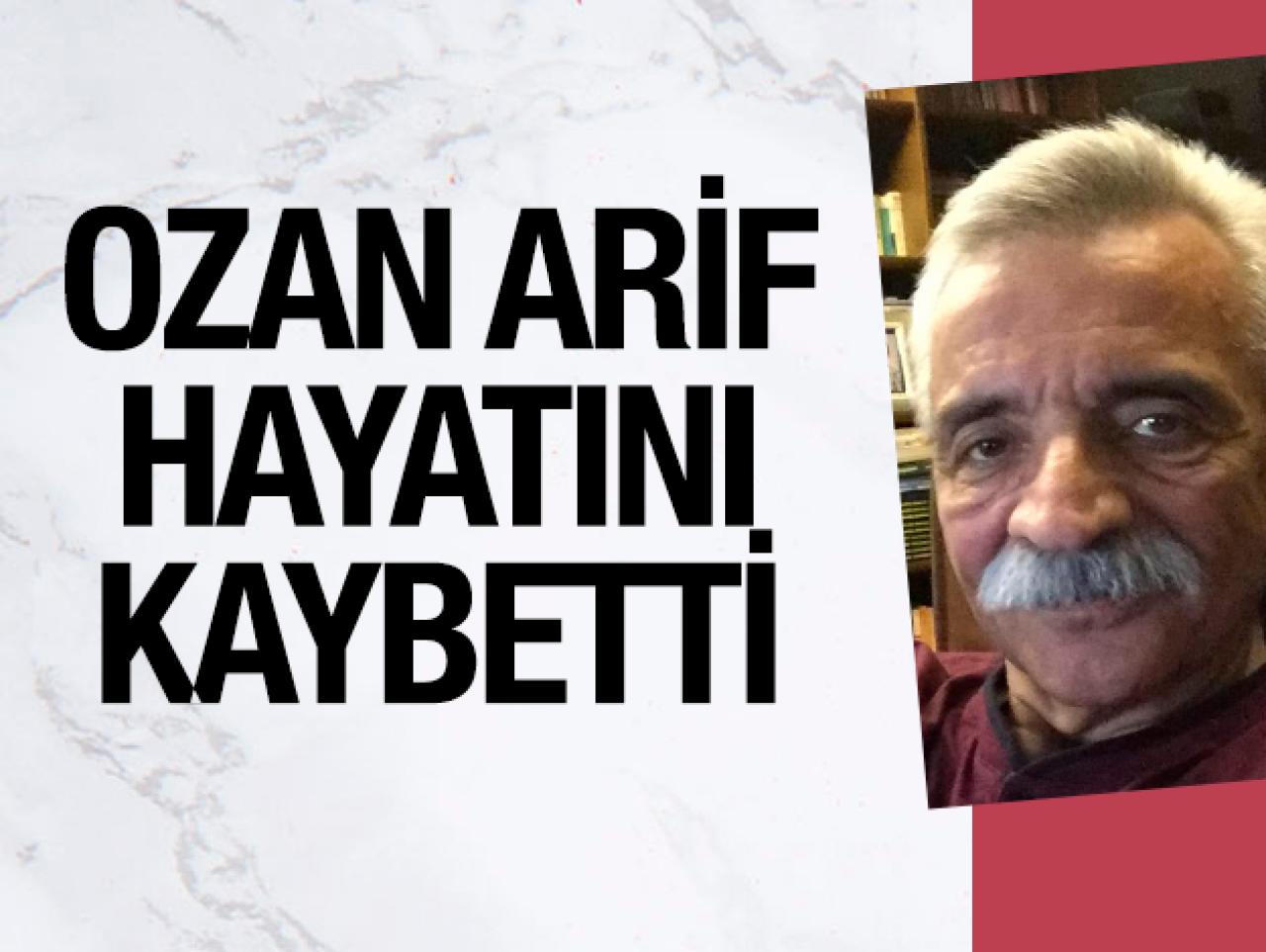 Ozan Arif 69 yaşında hayatını kaybetti