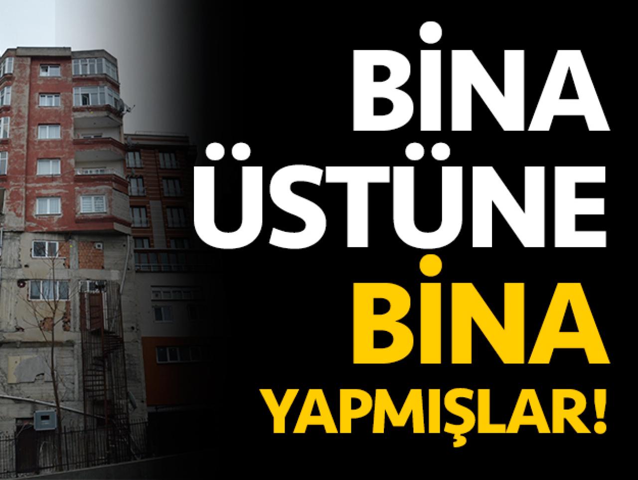 Bina üstüne bina dikmişler