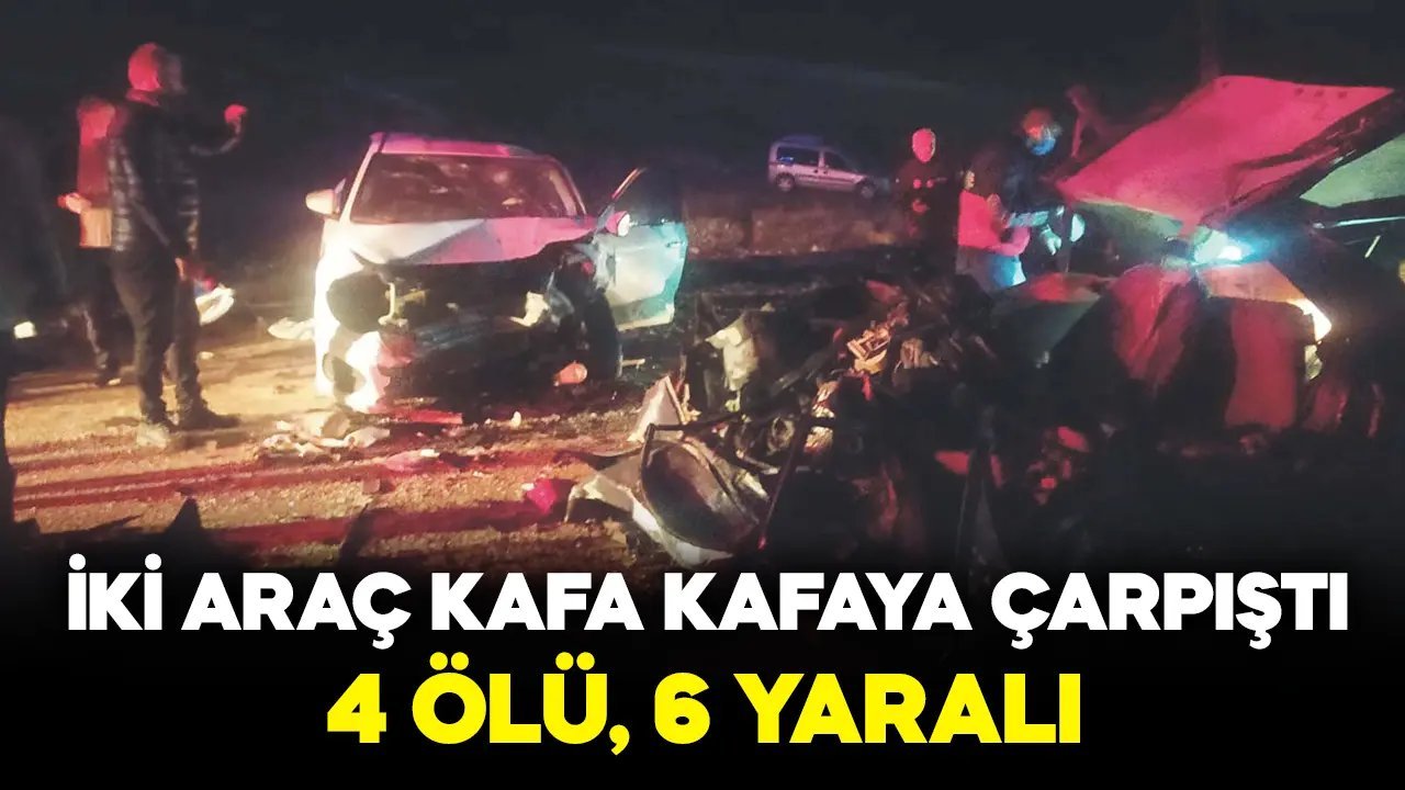 İki otomobil kafa kafaya çarpıştı: 4 ölü, 6 yaralı