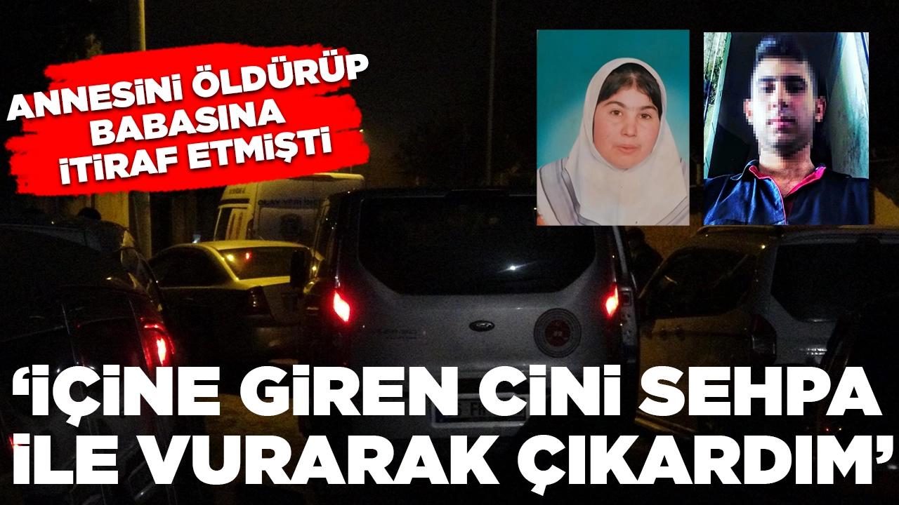 Annesini öldüren şüphelinin kan donduran ifadesi ortaya çıktı: 'İçerisine giren cini sehpa ile vurarak çıkardım'