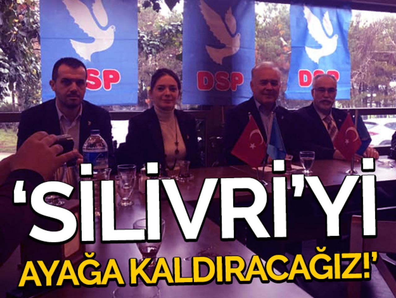 Silivri'yi ayağa kaldıracağız