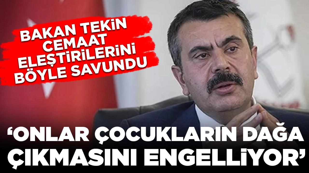 Bakan Tekin cemaat eleştirilerini böyle savundu: 'Onlar çocukların dağa çıkmasını engelliyor'