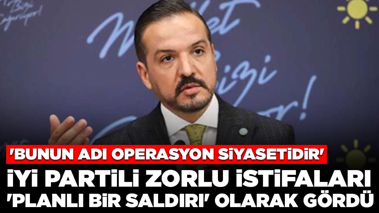 İYİ Partili Zorlu istifaları 'planlı bir saldırı' olarak gördü: 'Bunun adı operasyon siyasetidir'