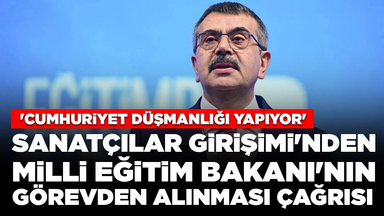 Sanatçılar Girişimi'nden Milli Eğitim Bakanı'nın görevden alınması çağrısı: 'Cumhuriyet düşmanlığı yapıyor '