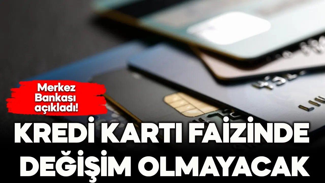 Merkez Bankası kredi kartı faizinde değişim olmayacağını açıkladı