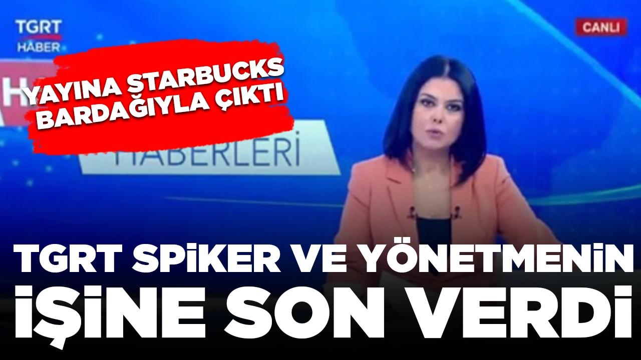 Yayına Starbucks bardağıyla çıkmıştı: TGRT spiker ve yönetmenin işine son verdi