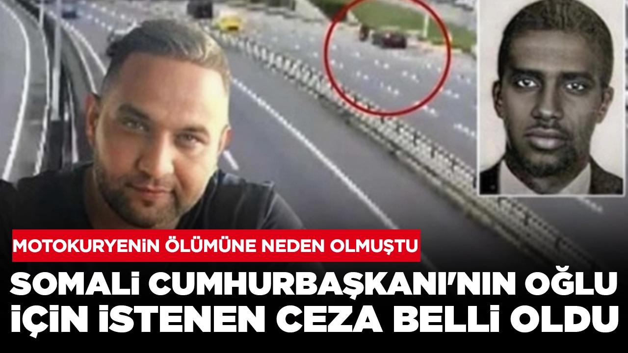 Motokuryenin ölümüne neden olmuştu: Somali Cumhurbaşkanı'nın oğlu için istenen ceza belli oldu