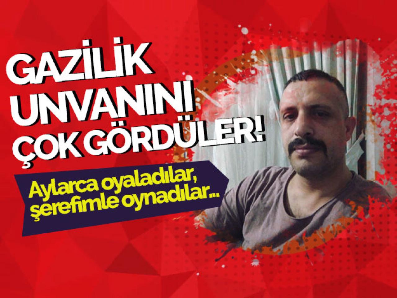 Gazilik unvanını çok gördüler!