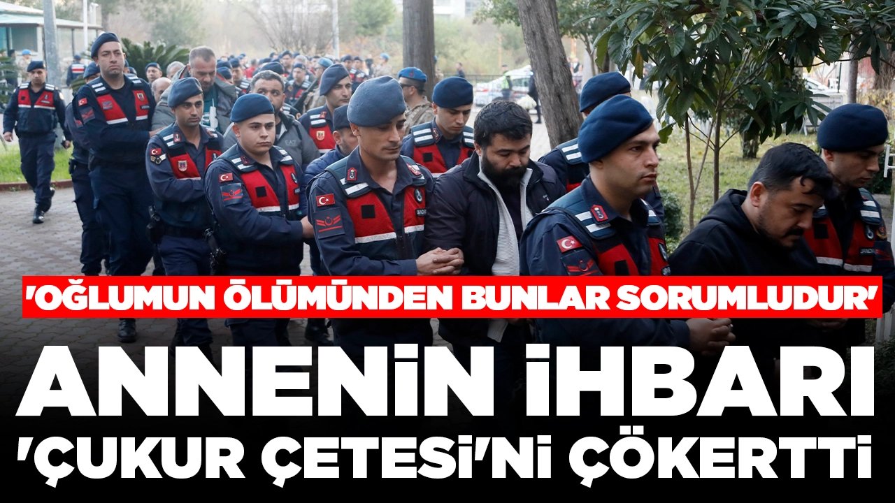 Annenin ihbarı 'Çukur Çetesi'ni çökertti