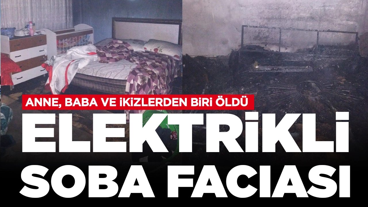 Elektrikli soba faciası: Anne, baba ve ikiz çocuklarından biri öldü