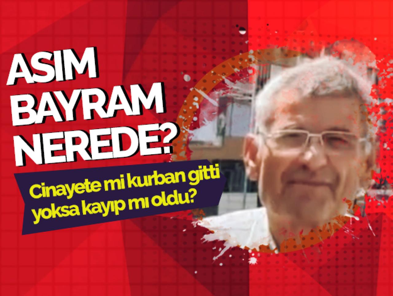 Asım Bayram nerede? Öldürüldü mü kayıp mı!