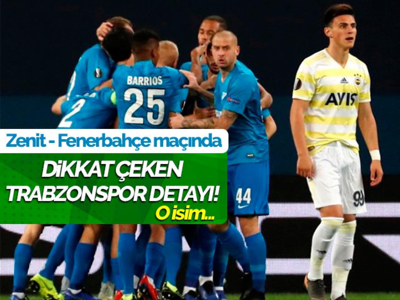 Zenit - Fenerbahçe maçında Trabzonspor detayı!