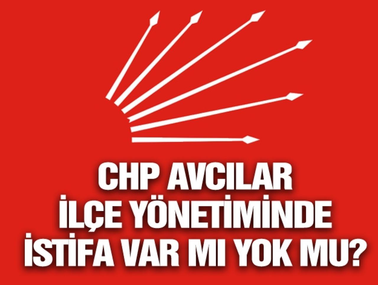 CHP Avcılar İlçe Örgütü'nde istifa bilmecesi! İstifa var mı yok mu?