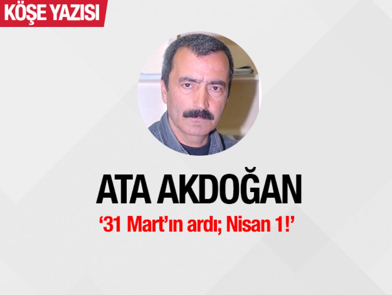 31 Mart’ın ardı; Nisan 1!