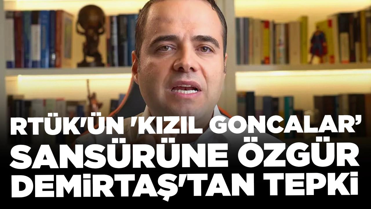 RTÜK'ün 'Kızıl Goncalar' sansürüne Özgür Demirtaş'tan tepki: 'Benim ne izleyeceğime nasıl karışıyor'