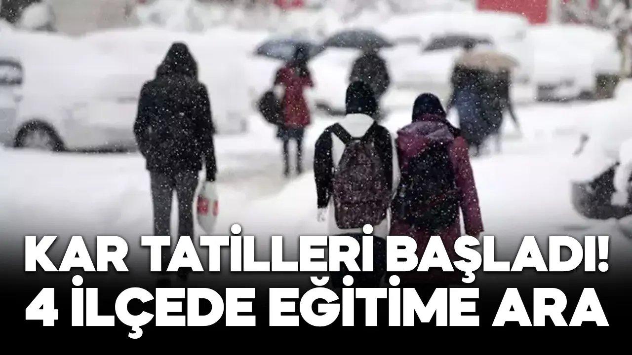 Kar tatilleri başladı! 4 ilçede eğitime ara verildi!