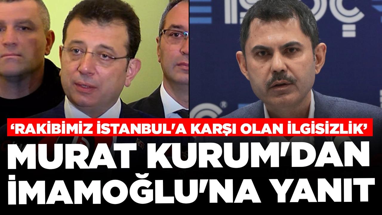 Murat Kurum'dan Ekrem İmamoğlu'na yanıt: 'İstanbul'u basamak olarak kullanamazsınız'